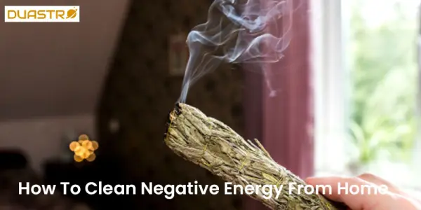 How To Clean Negative Energy From Home